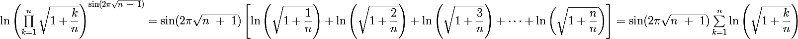 $\ln \left(\prod^{n}_{k=1}\sqrt{1+\dfrac{k}{n}}\right)^{\Large{\sin(2\pi \sqrt{n~ +~ 1})}}= \Large{\sin(2\pi \sqrt{n~ +~ 1})} \left[\ln\left(\sqrt{1+\dfrac{1}{n}}\right)+\ln\left(\sqrt{1+\dfrac{2}{n}}\right)+\ln\left(\sqrt{1+\dfrac{3}{n}}\right) + \dots+ \ln\left(\sqrt{1+\dfrac{n}{n}}\right)\right] =\Large{\sin(2\pi \sqrt{n~ +~ 1})} \sum^{n}_{k=1} \ln \left(\sqrt{1+\dfrac{k}{n}}\right) 
